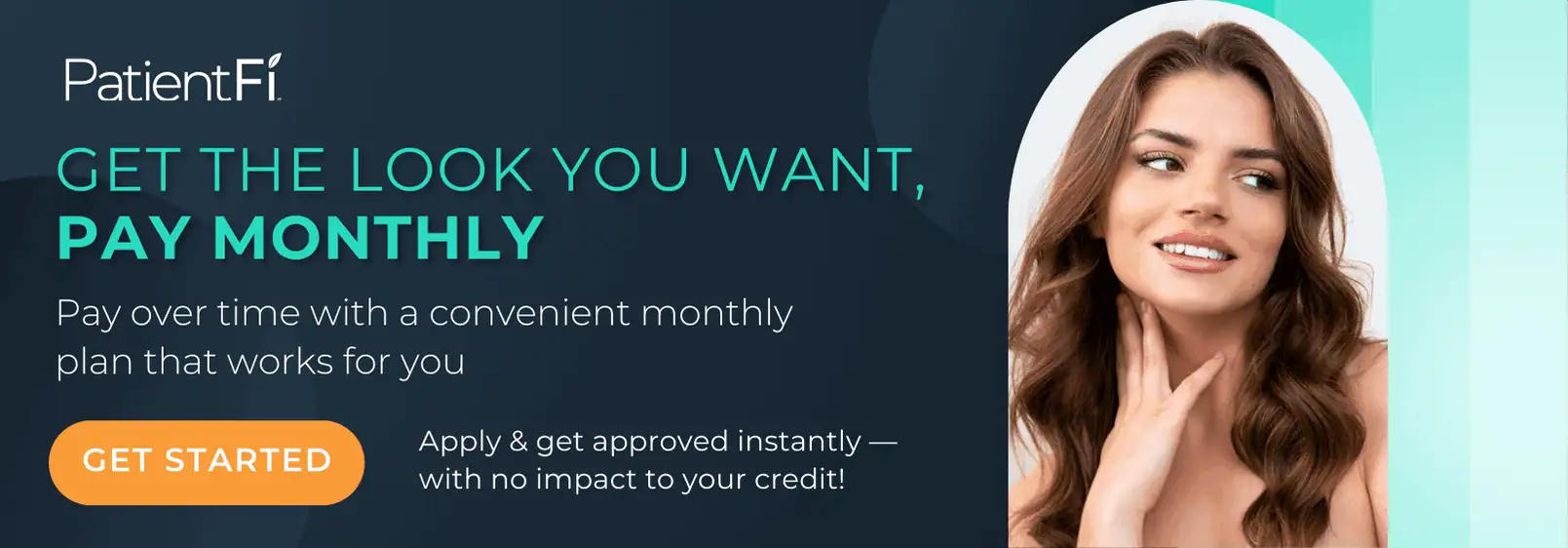 1 Get the Look You Want Now Pay Monthly patient fi